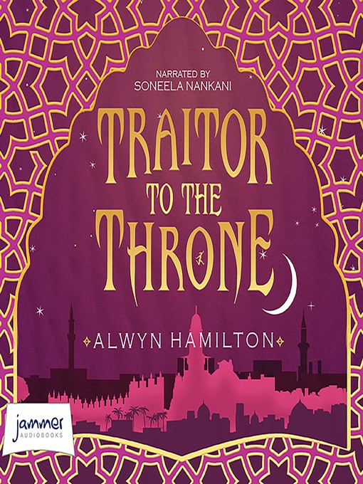 Title details for Traitor to the Throne--Rebel of the Sands, Book 2 by Alwyn Hamilton - Available